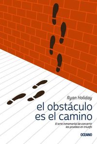 Cover image for El Obstaculo Es el Camino: El Arte Inmemorial de Convertir las Pruebas en Triunfo