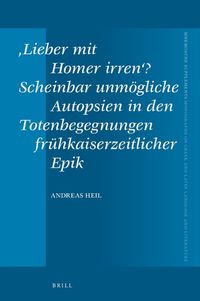 Cover image for 'Lieber mit Homer irren'? Scheinbar unmoegliche Autopsien in den Totenbegegnungen fruhkaiserzeitlicher Epik