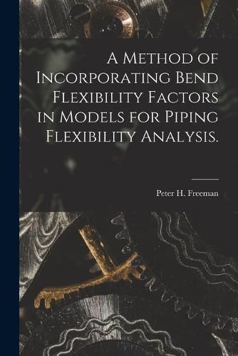 A Method of Incorporating Bend Flexibility Factors in Models for Piping Flexibility Analysis.