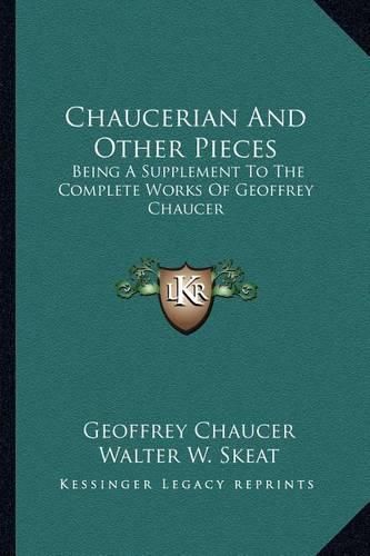 Cover image for Chaucerian and Other Pieces: Being a Supplement to the Complete Works of Geoffrey Chaucer