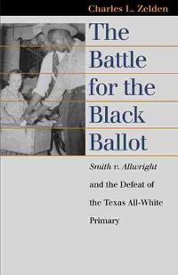 Cover image for The Battle for the Black Ballot: Smith V. Allwright and the Defeat of the Texas All-white Primary