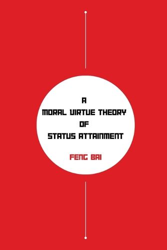 Cover image for A Moral Virtue Theory of Status Attainment