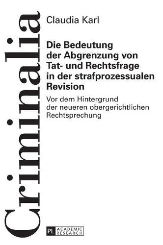 Die Bedeutung Der Abgrenzung Von Tat- Und Rechtsfrage in Der Strafprozessualen Revision: VOR Dem Hintergrund Der Neueren Obergerichtlichen Rechtsprechung