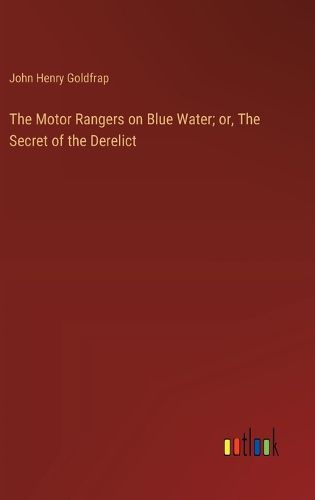 Cover image for The Motor Rangers on Blue Water; or, The Secret of the Derelict