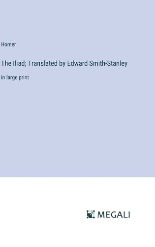 Cover image for The Iliad; Translated by Edward Smith-Stanley