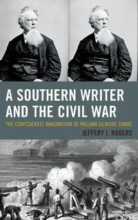 Cover image for A Southern Writer and the Civil War: The Confederate Imagination of William Gilmore Simms