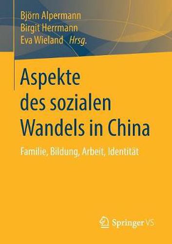 Aspekte Des Sozialen Wandels in China: Familie, Bildung, Arbeit, Identitat