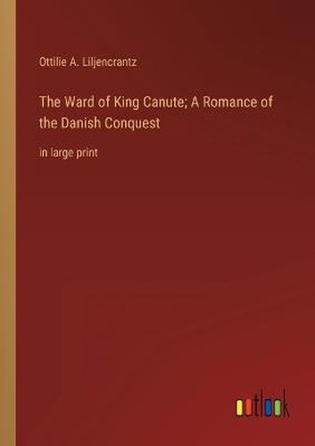 The Ward of King Canute; A Romance of the Danish Conquest