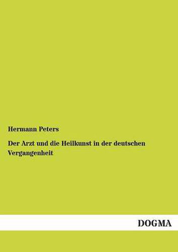 Cover image for Der Arzt Und Die Heilkunst in Der Deutschen Vergangenheit