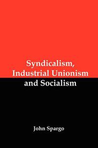 Cover image for Syndicalism, Industrial Unionism and Socialism