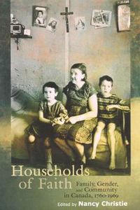 Cover image for Households of Faith: Family, Gender, and Community in Canada, 1760-1969