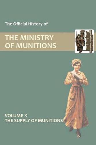 Cover image for Official History of the Ministry of Munitions Volume X: The Supply of Munitions