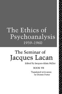 Cover image for The Ethics of Psychoanalysis 1959-1960: The Seminar of Jacques Lacan