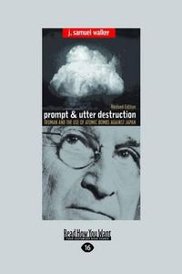 Cover image for Prompt and Utter Destruction: Truman and the Use of Atomic Bombs Against Japan