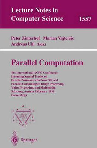 Cover image for Parallel Computation: 4th International ACPC Conference Including Special Tracks on Parallel Numerics (ParNum'99) and Parallel Computing in Image Processing, Video Processing, and Multimedia Salzburg, Austria, February 16-18, 1999, Proceedings