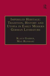 Cover image for Imperiled Heritage: Tradition, History and Utopia in Early Modern German Literature: Selected Essays by Klaus Garber