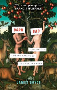 Cover image for Born Bad: Original Sin and the Making of the Western Mind