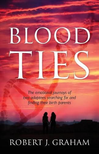 Cover image for Blood Ties: The Emotional Journeys of Two Adoptees Searching for and Finding Their Birth Parents