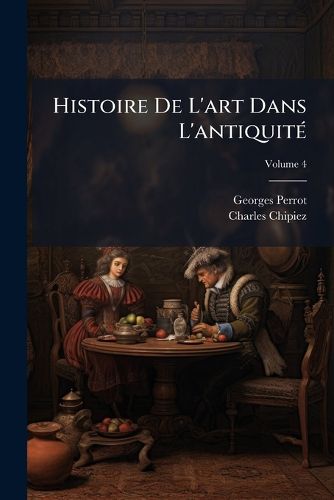 Cover image for Histoire de L'Art Dans L'Antiquit, Volume 4
