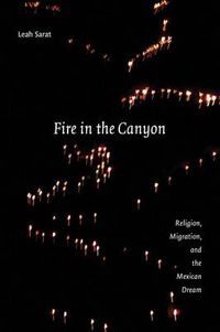 Cover image for Fire in the Canyon: Religion, Migration, and the Mexican Dream