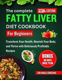 Cover image for The complete fatty liver diet cookbook for beginners 2024