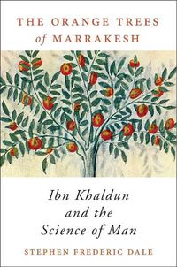 Cover image for The Orange Trees of Marrakesh: Ibn Khaldun and the Science of Man