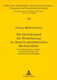 Cover image for Der Gerichtsstand Der Niederlassung Im Deutsch-Amerikanischen Rechtsverkehr: Eine Untersuchung Zu Fragen Der Entscheidungs- Und Anerkennungszustaendigkeit