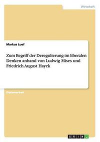 Cover image for Zum Begriff der Deregulierung im liberalen Denken anhand von Ludwig Mises und Friedrich August Hayek