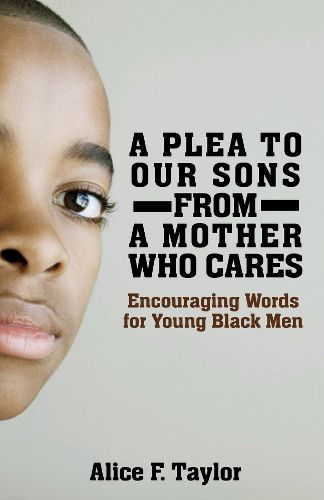 Cover image for A Plea to Our Sons: From a Mother Who Cares: Encouraging Words for Black Men