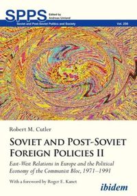 Cover image for Soviet and Post-Soviet Russian Foreign Policies II: East-West Relations in Europe and the Political Economy of the Communist Bloc, 19711991