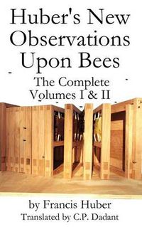 Cover image for Huber's New Observations Upon Bees The Complete Volumes I & II