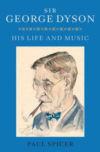 Cover image for Sir George Dyson: His Life and Music