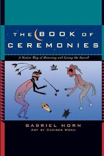 The Book of Ceremonies: A Native Way of Honoring and Living the Sacred