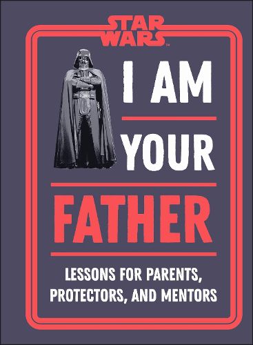 Cover image for Star Wars I Am Your Father: Lessons for Parents, Protectors, and Mentors