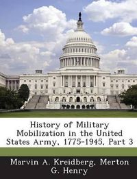 Cover image for History of Military Mobilization in the United States Army, 1775-1945, Part 3