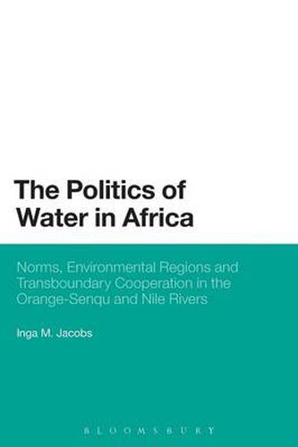 Cover image for The Politics of Water in Africa: Norms, Environmental Regions and Transboundary Cooperation in the Orange-Senqu and Nile Rivers