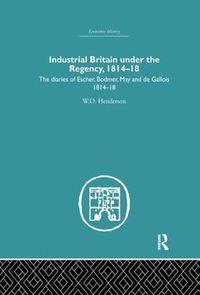Cover image for Industrial Britain Under the Regency: The Diaries of Escher, Bodmer, May and de Gallois 1814-18