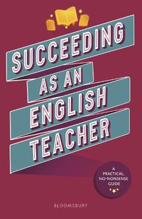 Cover image for Succeeding as an English Teacher: The ultimate guide to teaching secondary English