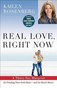 Cover image for Real Love, Right Now: A Thirty-Day Blueprint for Finding Your Soul Mate - and So Much More!