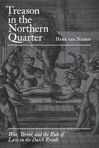Cover image for Treason in the Northern Quarter: War, Terror, and the Rule of Law in the Dutch Revolt