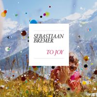 Cover image for Sebastiaan Bremer: To Joy