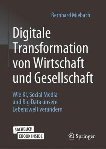 Cover image for Digitale Transformation von Wirtschaft und Gesellschaft: Wie KI, Social Media und Big Data unsere Lebenswelt verandern