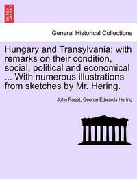 Cover image for Hungary and Transylvania; with remarks on their condition, social, political and economical ... With numerous illustrations from sketches by Mr. Hering. Vol. II.