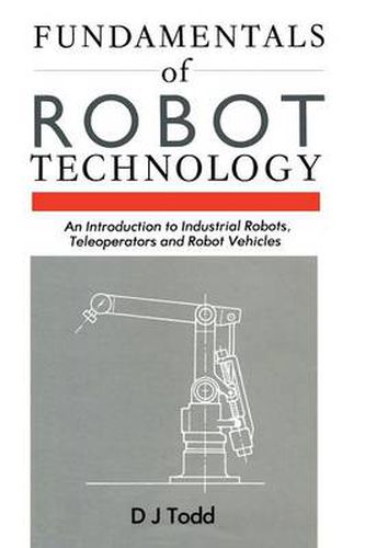 Cover image for Fundamentals of Robot Technology: An Introduction to Industrial Robots, Teleoperators and Robot Vehicles