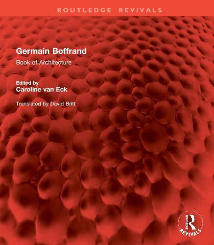 Germain Boffrand: Book of Architecture Containing the General Principles of the Art and the Plans, Elevations and Sections of some of the Edifices Built in France and in Foreign Countries