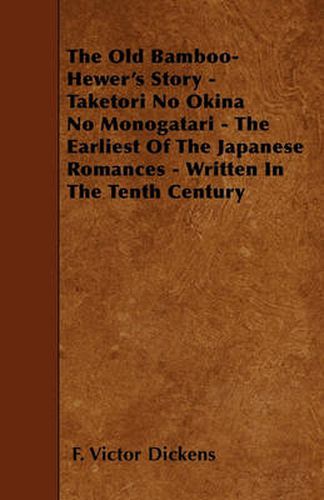 Cover image for The Old Bamboo-Hewer's Story - Taketori No Okina No Monogatari - The Earliest Of The Japanese Romances - Written In The Tenth Century