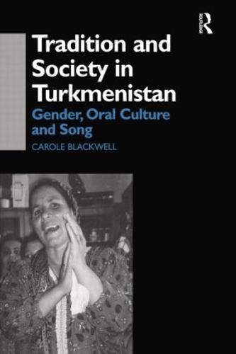 Cover image for Tradition and Society in Turkmenistan: Gender, Oral Culture and Song