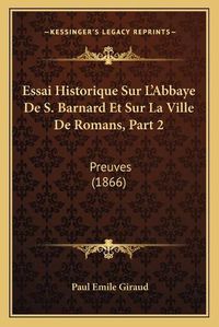 Cover image for Essai Historique Sur L'Abbaye de S. Barnard Et Sur La Ville de Romans, Part 2: Preuves (1866)