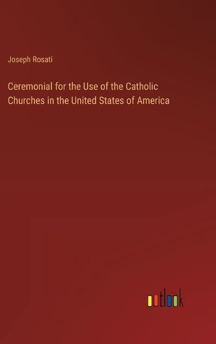 Ceremonial for the Use of the Catholic Churches in the United States of America