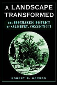 Cover image for A Landscape Transformed: The Ironmaking District of Salisbury, Connecticut